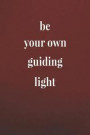 Be Your Own Guiding Light: Daily Success, Motivation and Everyday Inspiration For Your Best Year Ever, 365 days to more Happiness Motivational Ye
