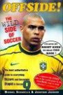 Offside! The Wild Side of Soccer: The Most Authoritative Guide to Everything Bizzare and Downright Stupid in Soccer, Captures the Crazy Side of the World Game in an Excellent, Easy to Read Collection