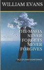 The Mafia Never Forgets Never Forgives: Tale of a Mafia Informer