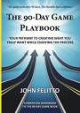 The 90-Day Game Playbook: Your Pathway to Creating What You Truly Want While Enjoying the Process