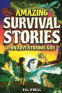 Amazing Survival Stories for Adventurous Kids: 16 True Stories About Courage, Persistence and Survival to Inspire Young Readers