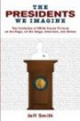 The Presidents We Imagine: Two Centuries of White House Fictions on the Page, on the Stage, Onscreen, and Online (Studies in American Thought and Culture)