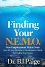 Finding Your N.E.M.O.: New Employee Make Over the 10 Step Workforce Development Guide to Finding Your Career