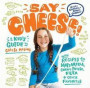 Say Cheese: a Kids Guide to Cheese Making