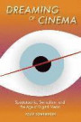 Dreaming of Cinema: Spectatorship, Surrealism, and the Age of Digital Media (Film and Culture Series)