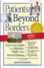 Patients Beyond Borders India Edition: Everybody's Guide to Affordable, World-Class Medical Care Abroad