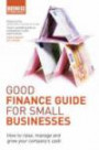 Good Finance Guide for Small Businesses: How to Raise, Manage and Grow Your Company's Cash