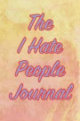 The I Hate People Journal: Blank Lined Journal - Funny Gifts for Millenials, Funny Notebooks for Adults
