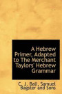 A Hebrew Primer, Adapted to the Merchant Taylors' Hebrew Grammar