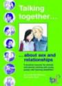 Talking Together... About Sex and Relationships: A Practical Resource for Schools and Parents Working with Young People with Learning Disabilities