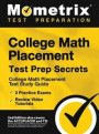 College Math Placement Test Prep Secrets - College Math Placement Test Study Guide, 3 Practice Exams, Review Video Tutorials: [2nd Edition also covers