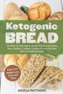 Ketogenic Bread: The Best 34 Low-Carb & Gluten-Free Bread Loaves, Buns, Muffins, Cookies, Crackers Recipes for Keto Diet & Healthy Nutr