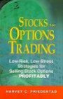 Stocks for Options Trading: Low-Risk, Low-Stress Strategies for Selling Stock Options- Profitably