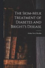 The Skim-milk Treatment of Diabetes and Bright's Disease