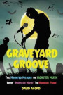 Graveyard Groove: The Haunted History of Monster Music from 'Monster Mash' to Horror Punk