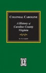 Colonial Caroline: A History of Caroline County, Virginia