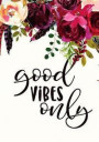 Good Vibes Only: Daily Composition Notebook, 110 Pages Half Wide Ruled 710. red roses and feathers/ motivational journal/ Inspirational