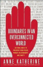 Boundaries in an Overconnected World: Setting Limits to Preserve Your Focus, Privacy, Relationships, and Sanity