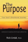 The Purpose: Your Souls Emotional Journey: Learning How to Experience Life Through a Different Lens