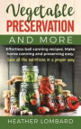 Vegetable Preservation and More: Effortless ball canning recipes. Make home canning and preserving easy. Save all the nutritions in a proper way