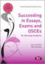 Succeeding in Essays, Exams and OSCEs for Nursing Students (Transforming Nursing Practice Series)