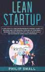 Lean Startup: A One Step At A Time Entrepreneur's Mindset Guide to Building and Continuously Scaling Up Your Small Business. Boost P