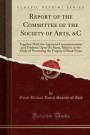 Report of the Committee of the Society of Arts, &C: Together With the Approved Communications and Evidence Upon the Same, Relative to the Mode of Preventing the Forgery of Bank Notes (Classic Reprint)