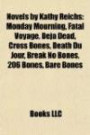 Novels by Kathy Reichs (Study Guide): Monday Mourning, Fatal Voyage, Déjà Dead, Cross Bones, Death Du Jour, Break No Bones, 206 Bone
