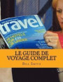 Le guide de voyage complet: Le meilleur et le plus à jour des informations sur les principales destinations de voyage autour du monde