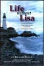 Life Without Lisa : A Widowed Father's Compelling Journey Through the Rough Seas of Grief