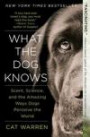 What the Dog Knows: Scent, Science, and the Amazing Ways Dogs Perceive the World