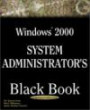 Windows 2000 System Administrator's Black Book: The System Administrator's Essential Guide to Installing, Configuring, Operating, and Troubleshooting a Windows 2000 Network