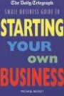 The "Daily Telegraph" Small Business Guide to Starting Your Own Business (Daily Telegraph Small Business)