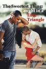 The Sweetest Thing: Caught in a Love Triangle: A Romance Suspense Novel of Betrayal and Love