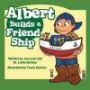 Albert Builds a Friend Ship: Helping Children Understand Autism