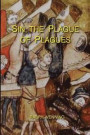 Sin, the Plague of Plagues: The just vindication of the Law of God, and no less just accusation and condemnation of the sin of man