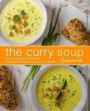 The Curry Soup Cookbook: A Curry Cookbook Filled with Secret and Delicious Curry Soup Recipes