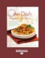 One-Dish Vegetarian Meals (EasyRead Large Edition): 150 Easy, Wholesome, and Delicious Soups, Stews, Casseroles, Stir-Fries, Pastas, Rice Dishes, Chilis, and More