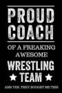 Proud Coach of a Freaking Awesome Wrestling Team and Yes, They Bought Me This: Black Lined Journal Notebook for Wrestlers, Coach Gifts, Coaches, End o