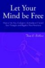 Let Your Mind Be Free: How To Use Your God-Given Authority To Control Your Thoughts And Regulate Your Emotion