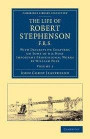 The Life of Robert Stephenson, F.R.S.: With Descriptive Chapters on Some of his Most Important Professional Works (Cambridge Library Collection - Technology) (Volume 1)