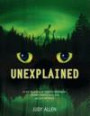 Unexplained: Curious Phenomena, Strange Superstitions, and Ancient Mysteries