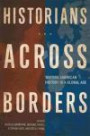 Historians across Borders: Writing American History in a Global Age