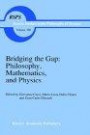 Bridging the Gap: Philosophy, Mathematics, and Physics : Lectures on the Foundations of Science (Boston Studies in the Philosophy of Science)