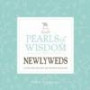 Pearls of Wisdom for Newlyweds: The Best of the Best Advice from Hundreds of Married