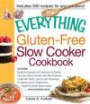The Everything Gluten-Free Slow Cooker Cookbook: Includes Butternut Squash with Walnuts and Vanilla, Peruvian Roast Chicken with Red Potatoes, Lamb ... hundreds more! (Everything Series)