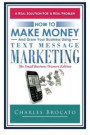 How to Make Money and Grow Your Business Using Text Message Marketing: The Small Business Owners Edition