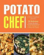 Potato Chef: A Potato Cookbook with Over 50 Delicious Potato Recipes; Simple Techniques for Cooking with Potatoes