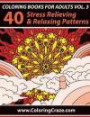 Coloring Books For Adults Volume 3: 40 Stress Relieving And Relaxing Patterns, Adult Coloring Books Series By ColoringCraze.com (ColoringCraze Adult ... Stress Relieving Coloring Pages For Grownups)
