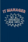 IT Manager Not All Superheroes Wear Capes: Funny Profession Quote Journal For Analytics Manager, Database Normalization, It Manager & Algorithm Fans -